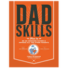 Dad Skills: How to Be an Awesome Father and Impress All the Other Parents